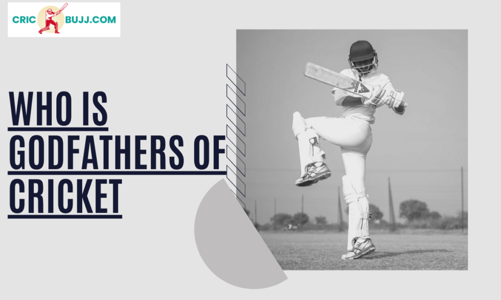 Who is Godfathers of Cricket